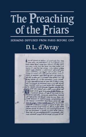 The Preaching of the Friars: Sermons diffused from Paris before 1300 de D. L. d'Avray