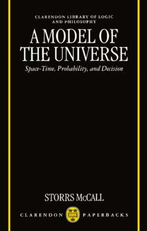 A Model of the Universe: Space-Time, Probability, and Decision de Storrs McCall