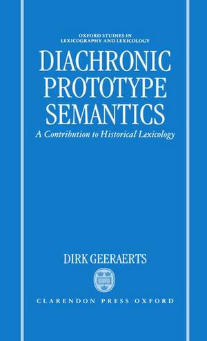 Diachronic Prototype Semantics: A Contribution to Historical Lexicology de Dirk Geeraerts