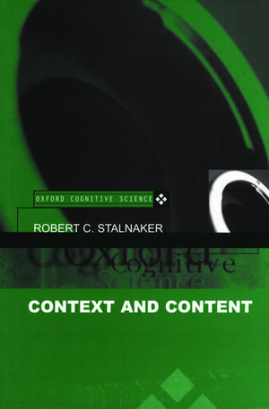 Context and Content: Essays on Intentionality in Speech and Thought de Robert C. Stalnaker