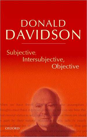 Subjective, Intersubjective, Objective: Philosophical Essays Volume 3 de Donald Davidson