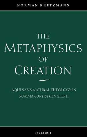 The Metaphysics of Creation: Aquinas's Natural Theology in Summa contra gentiles II de Norman Kretzmann