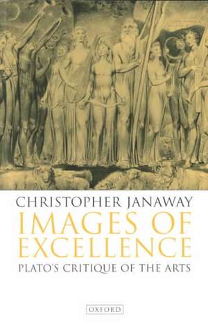 Images of Excellence: Plato's Critique of the Arts de Christopher Janaway