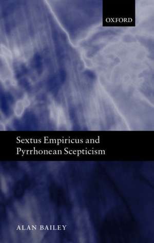 Sextus Empiricus and Pyrrhonean Scepticism de Alan Bailey