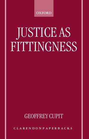 Justice as Fittingness de Geoffrey Cupit