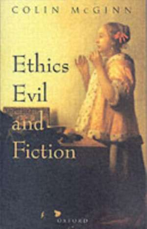 Ethics, Evil, and Fiction de Colin McGinn