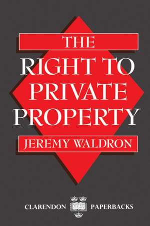 The Right to Private Property de Jeremy Waldron