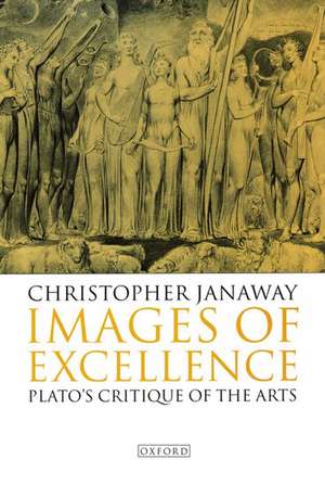 Images of Excellence: Plato's Critique of the Arts de Christopher Janaway