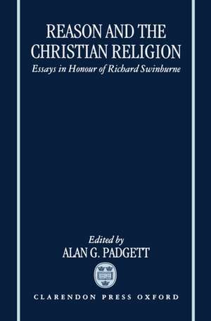 Reason and the Christian Religion: Essays in Honour of Richard Swinburne de Alan G. Padgett