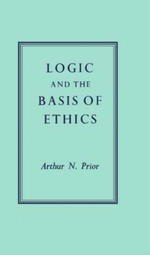 Logic and the Basis of Ethics de A. N. Prior