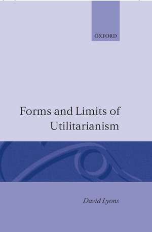 Forms and Limits of Utilitarianism de David Lyons