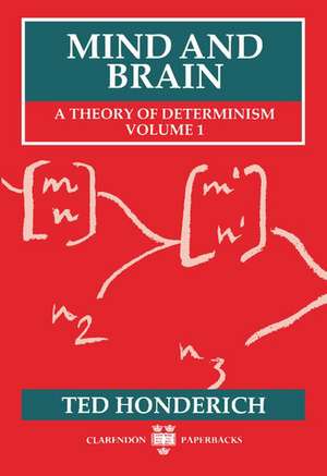 Mind and Brain: A Theory of Determinism, Volume 1 de Ted Honderich