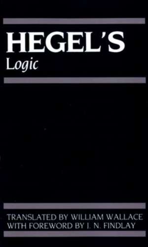 Hegel's Logic: Being Part One of The Encyclopaedia of the Philosophical Sciences (1830) de Gwf Hegel