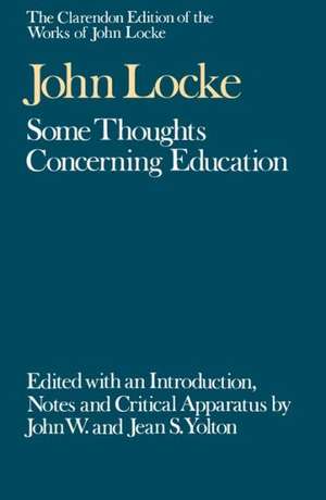 The Clarendon Edition of the Works of John Locke: Some Thoughts Concerning Education de John Locke