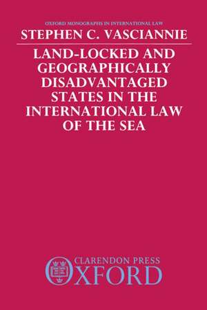 Land-Locked and Geographically Disadvantaged States in the International Law of the Sea de S. C. Vasciannie