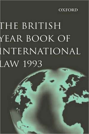 The British Year Book of International Law 1993: Sixty-Fourth Year of Issue Volume 64