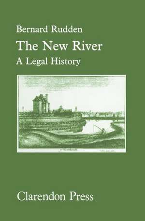 The New River: A Legal History de Bernard Rudden