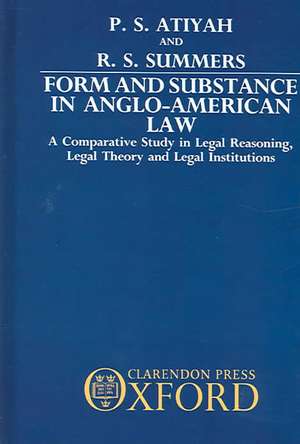 Form and Substance in Anglo-American Law: A Comparative Study in Legal Reasoning, Legal Theory, and Legal Institutions de P. S. Atiyah