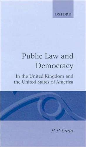 Public Law and Democracy in the United Kingdom and the United States of America de P. P. Craig