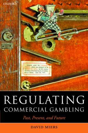 Regulating Commercial Gambling: Past, Present, and Future de David Miers