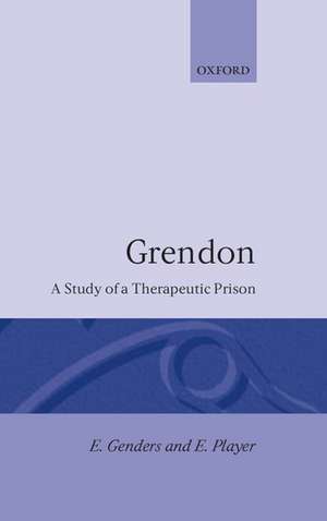 Grendon: A Study of a Therapeutic Prison de Elaine Genders