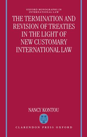 The Termination and Revision of Treaties in the Light of New Customary International Law de Nancy Kontou