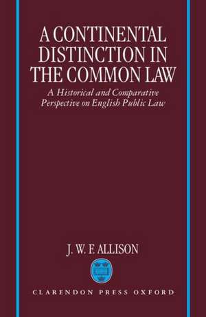 A Continental Distinction in the Common Law: A Historical and Comparative Perspective on English Public Law de J. W. F. Allison