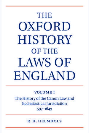 The Oxford History of the Laws of England Volume I: The Canon Law and Ecclesiastical Jurisdiction from 597 to the 1640s de R. H. Helmholz