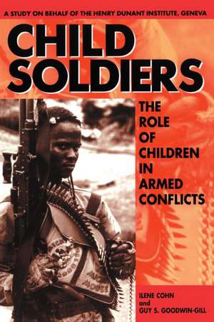 Child Soldiers: The Role of Children in Armed Conflict. A Study for the Henry Dunant Institute, Geneva de Ilene Cohn