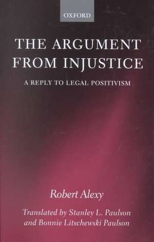 The Argument from Injustice: A Reply to Legal Positivism de Robert Alexy