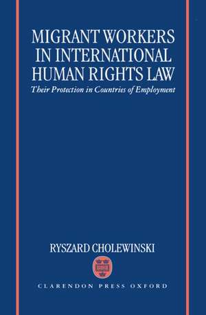 Migrant Workers in International Human Rights Law: Their Protection in Countries of Employment de Ryszard Cholewinski