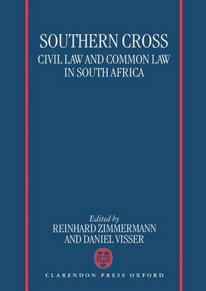 Southern Cross: Civil Law and Common Law in South Africa de Reinhard Zimmermann