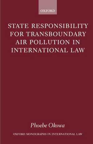 State Responsibility for Transboundary Air Pollution in International Law de Phoebe Okowa