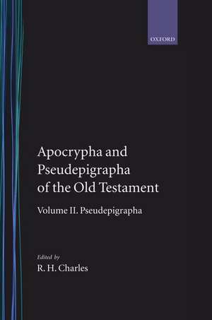 The Apocrypha and Pseudepigrapha of the Old Testament: The Apocrypha and Pseudepigrapha of the Old Testament: Volume 2. The Pseudepigrapha de R. H. Charles