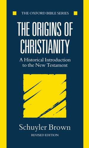 The Origins of Christianity: A Historical Introduction to the New Testament de Schuyler Brown