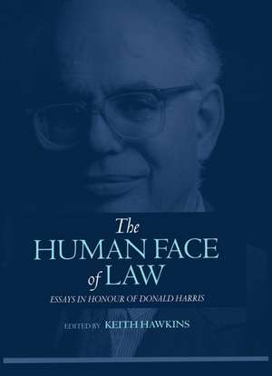 The Human Face of Law: Essays in Honour of Donald Harris de Keith Hawkins