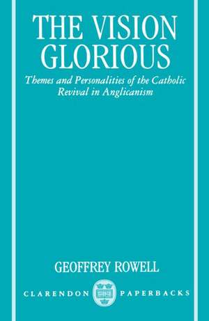 The Vision Glorious: Themes and Personalities of the Catholic Revival in Anglicanism de Geoffrey Rowell