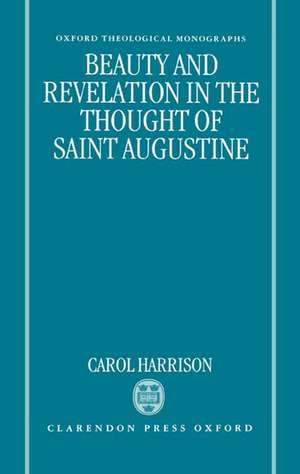 Beauty and Revelation in the Thought of Saint Augustine de Carol Harrison