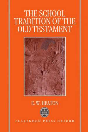 The School Tradition of the Old Testament: The Bampton Lectures for 1994 de E. W. Heaton