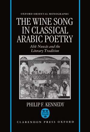 The Wine Song in Classical Arabic Poetry: Abú Nuwás and the Literary Tradition de Philip F. Kennedy