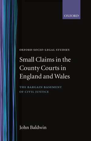 Small Claims in the County Courts in England and Wales: The Bargain Basement of Civil Justice de John Baldwin