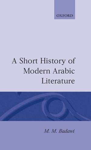 A Short History of Modern Arabic Literature de M. M. Badawi