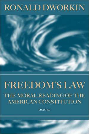 Freedom's Law: The Moral Reading of the American Constitution de Ronald Dworkin