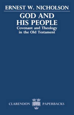 God and His People: Covenant and Theology in the Old Testament de Ernest W. Nicholson