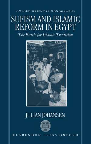 Sufism and Islamic Reform in Egypt: The Battle for Islamic Tradition de Julian Johansen