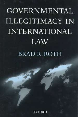 Governmental Illegitimacy in International Law de Brad R. Roth