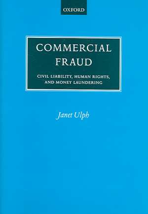 Commercial Fraud: Civil Liability, Human Rights, and Money Laundering de Janet Ulph