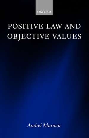 Positive Law and Objective Values de Andrei Marmor