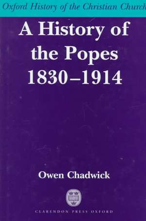 A History of the Popes 1830-1914 de Owen Chadwick