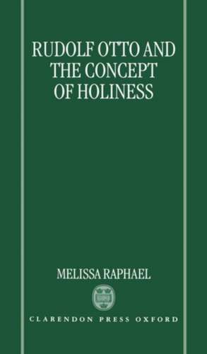 Rudolf Otto and the Concept of Holiness de Melissa Raphael